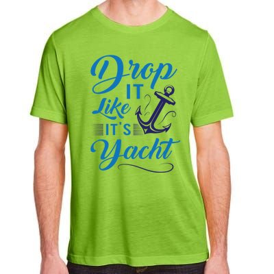 Drop It Like Its Yacht Funny Anchor Joke For Yacht Owner Gift Adult ChromaSoft Performance T-Shirt