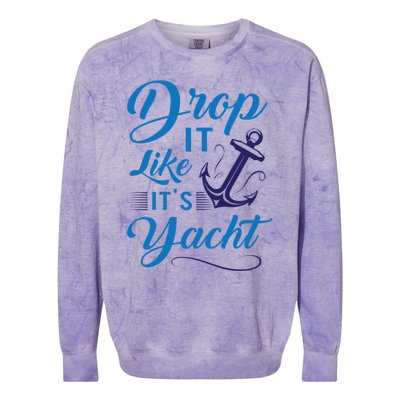 Drop It Like Its Yacht Funny Anchor Joke For Yacht Owner Gift Colorblast Crewneck Sweatshirt