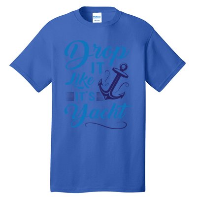 Drop It Like Its Yacht Funny Anchor Joke For Yacht Owner Gift Tall T-Shirt