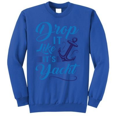 Drop It Like Its Yacht Funny Anchor Joke For Yacht Owner Gift Tall Sweatshirt