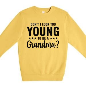 DonT I Look Too Young To Be A Grandma Funny Premium Crewneck Sweatshirt