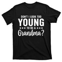 DonT I Look Too Young To Be A Grandma Funny T-Shirt