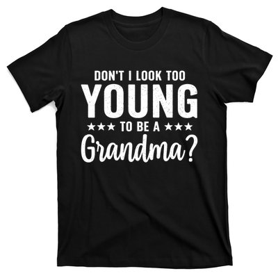 DonT I Look Too Young To Be A Grandma Funny T-Shirt