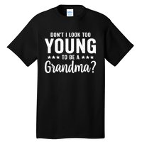 DonT I Look Too Young To Be A Grandma Funny Tall T-Shirt