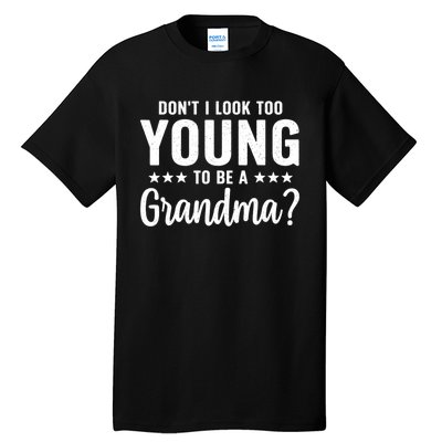 DonT I Look Too Young To Be A Grandma Funny Tall T-Shirt