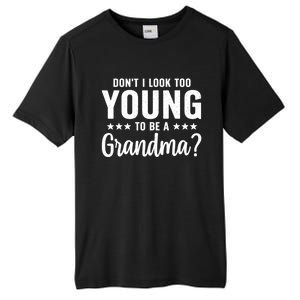 DonT I Look Too Young To Be A Grandma Funny Tall Fusion ChromaSoft Performance T-Shirt