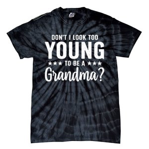 DonT I Look Too Young To Be A Grandma Funny Tie-Dye T-Shirt