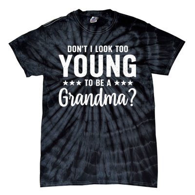 DonT I Look Too Young To Be A Grandma Funny Tie-Dye T-Shirt