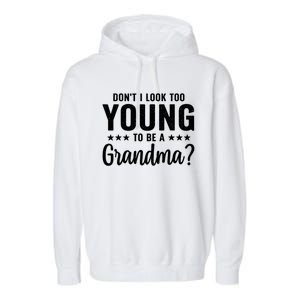 DonT I Look Too Young To Be A Grandma Funny Garment-Dyed Fleece Hoodie