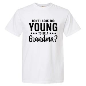 DonT I Look Too Young To Be A Grandma Funny Garment-Dyed Heavyweight T-Shirt