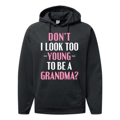 DonT I Look Too Young To Be A Grandma Funny Gift Performance Fleece Hoodie