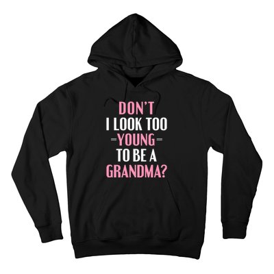 DonT I Look Too Young To Be A Grandma Funny Gift Hoodie