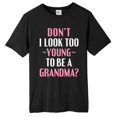 DonT I Look Too Young To Be A Grandma Funny Gift Tall Fusion ChromaSoft Performance T-Shirt