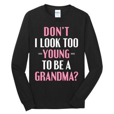 DonT I Look Too Young To Be A Grandma Funny Gift Tall Long Sleeve T-Shirt