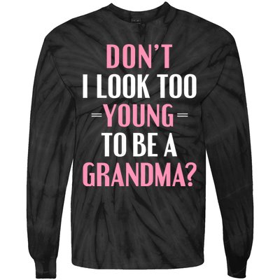 DonT I Look Too Young To Be A Grandma Funny Gift Tie-Dye Long Sleeve Shirt