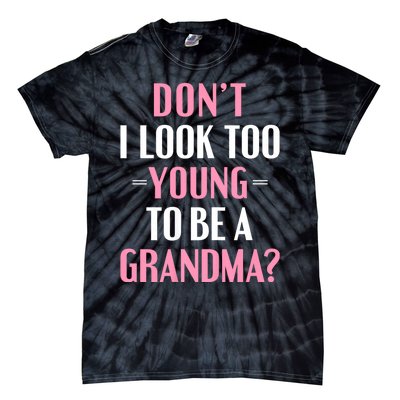 DonT I Look Too Young To Be A Grandma Funny Gift Tie-Dye T-Shirt