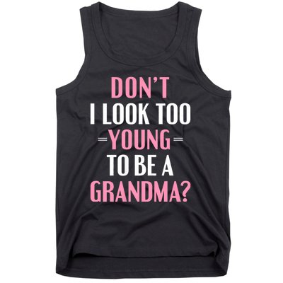 DonT I Look Too Young To Be A Grandma Funny Gift Tank Top