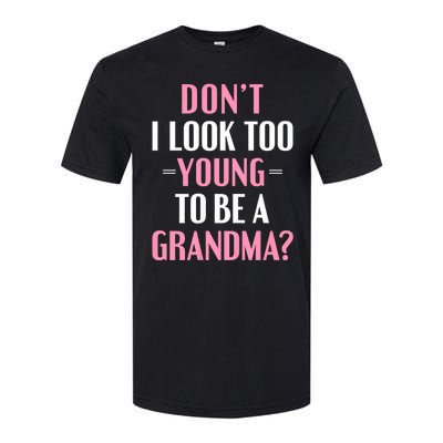 DonT I Look Too Young To Be A Grandma Funny Gift Softstyle CVC T-Shirt