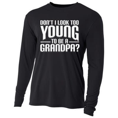 Dont I Look Too Young To Be A Grandpa Funny Gift Cooling Performance Long Sleeve Crew