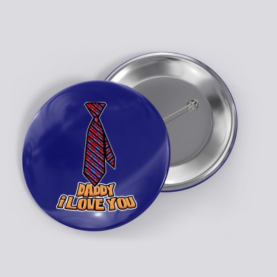 Daddy I Love You Fathers Day I Love My Dad Cute Gift Button