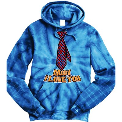 Daddy I Love You Fathers Day I Love My Dad Cute Gift Tie Dye Hoodie