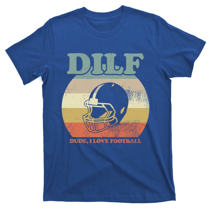 Dude I Love Football American Football Fan Football Player Gift T-Shirt