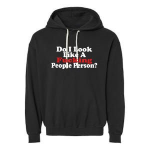 Do I Look Like A Fucking People Person Humor Garment-Dyed Fleece Hoodie