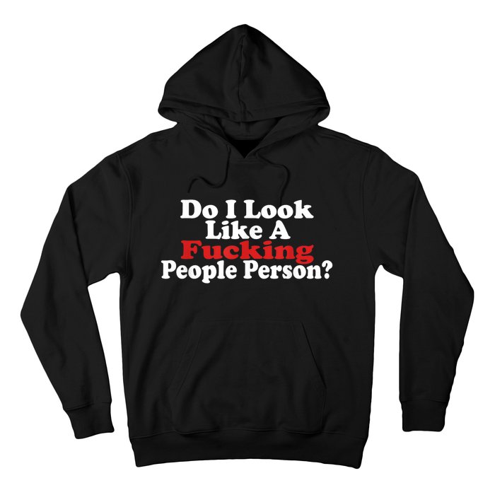 Do I Look Like A Fucking People Person Humor Hoodie