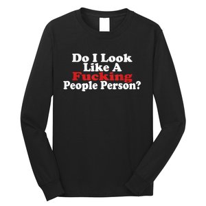 Do I Look Like A Fucking People Person Humor Long Sleeve Shirt