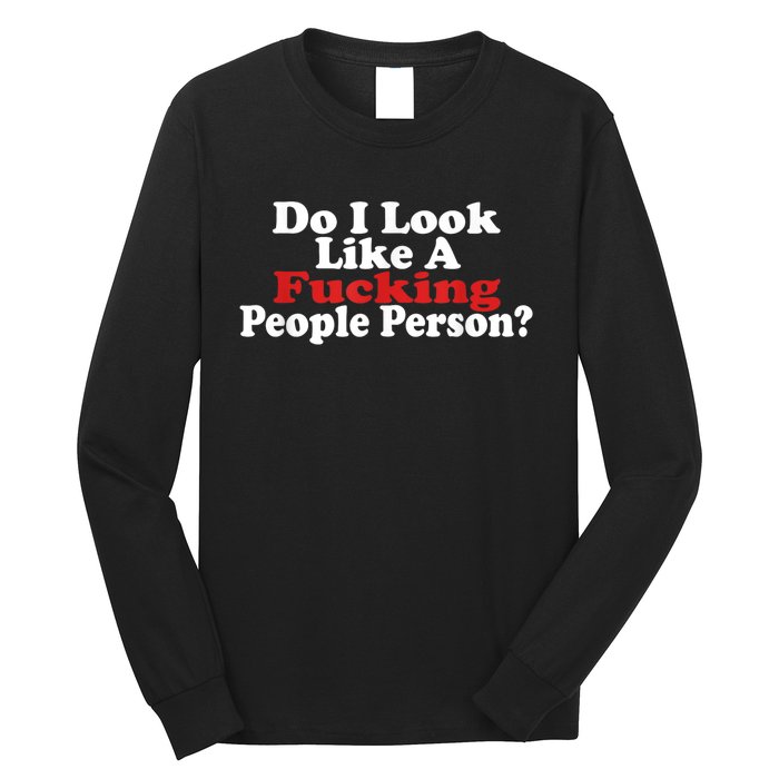 Do I Look Like A Fucking People Person Humor Long Sleeve Shirt