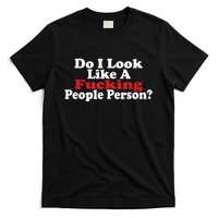 Do I Look Like A Fucking People Person Humor T-Shirt