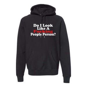 Do I Look Like A Fucking People Person Humor Premium Hoodie