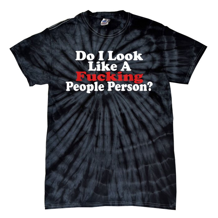 Do I Look Like A Fucking People Person Humor Tie-Dye T-Shirt