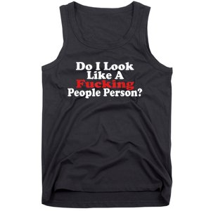 Do I Look Like A Fucking People Person Humor Tank Top