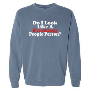 Do I Look Like A Fucking People Person Humor Garment-Dyed Sweatshirt