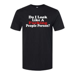 Do I Look Like A Fucking People Person Humor Softstyle CVC T-Shirt