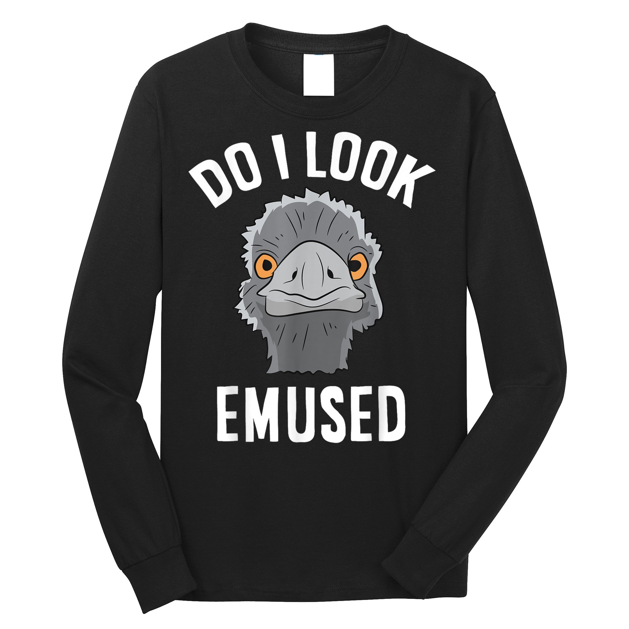Do I Look Amused Funny Emu Animal Love Emus. Long Sleeve Shirt