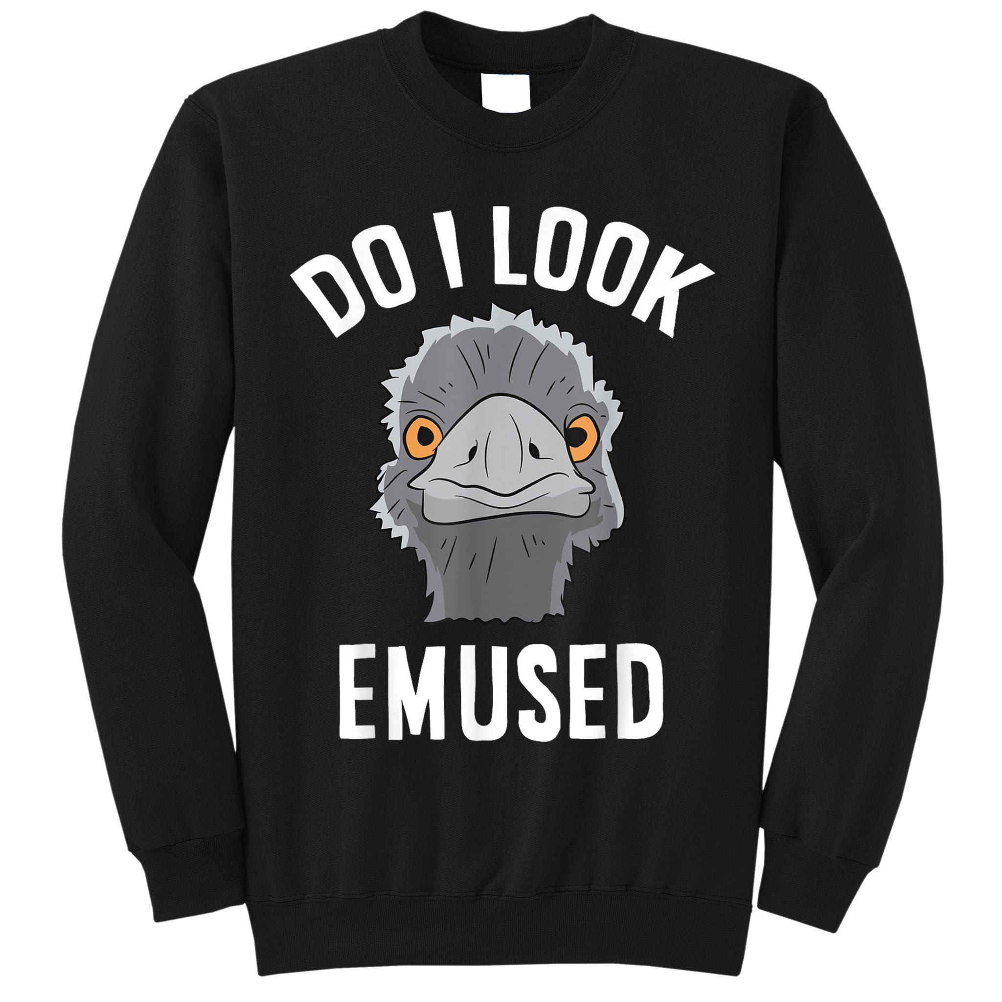 Do I Look Amused Funny Emu Animal Love Emus. Tall Sweatshirt