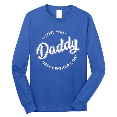 Daddy I Love You Daddy Happy Father's Day Gift Long Sleeve Shirt