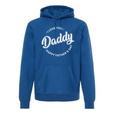 Daddy I Love You Daddy Happy Father's Day Gift Premium Hoodie