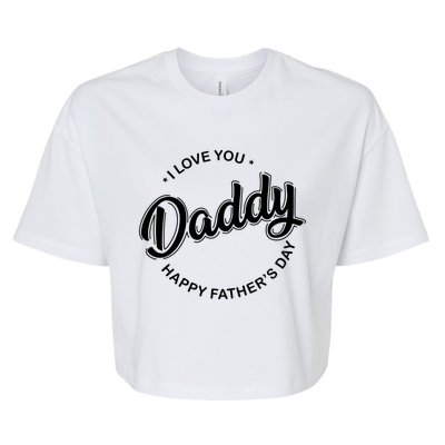 Daddy I Love You Daddy Happy Father's Day Gift Bella+Canvas Jersey Crop Tee