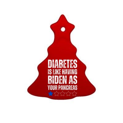 Diabetes Is Like Having Biden As Your Pancreas Ceramic Tree Ornament