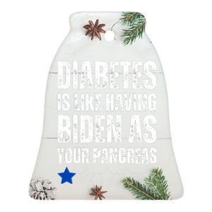 Diabetes Is Like Having Biden As Your Pancreas Ceramic Bell Ornament