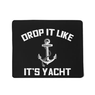 Drop It Like Its Yacht Funny Sailing Cruising Mousepad