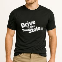 Drive It Like You Stole It Performance Shirt