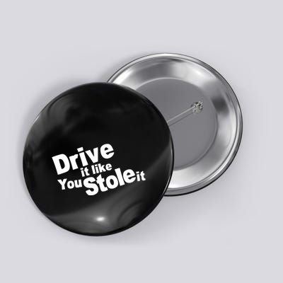 Drive It Like You Stole It Button