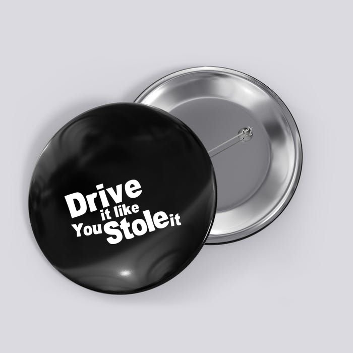 Drive It Like You Stole It Button