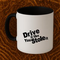 Drive It Like You Stole It Mug