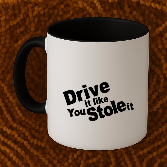 Drive It Like You Stole It Mug