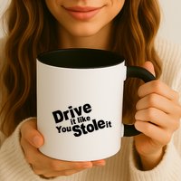 Drive It Like You Stole It Mug